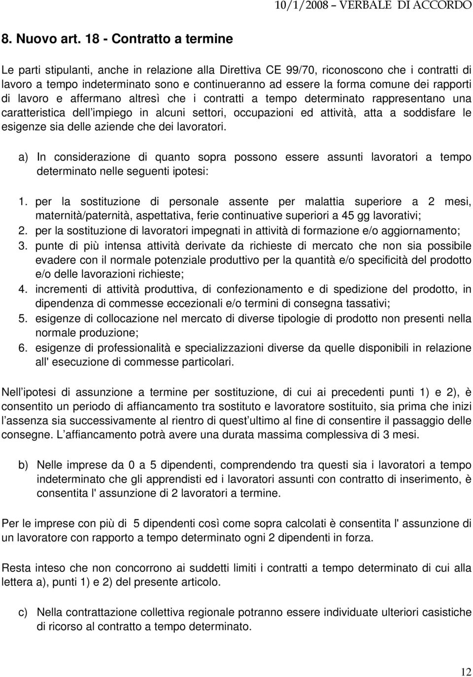 dei rapporti di lavoro e affermano altresì che i contratti a tempo determinato rappresentano una caratteristica dell impiego in alcuni settori, occupazioni ed attività, atta a soddisfare le esigenze