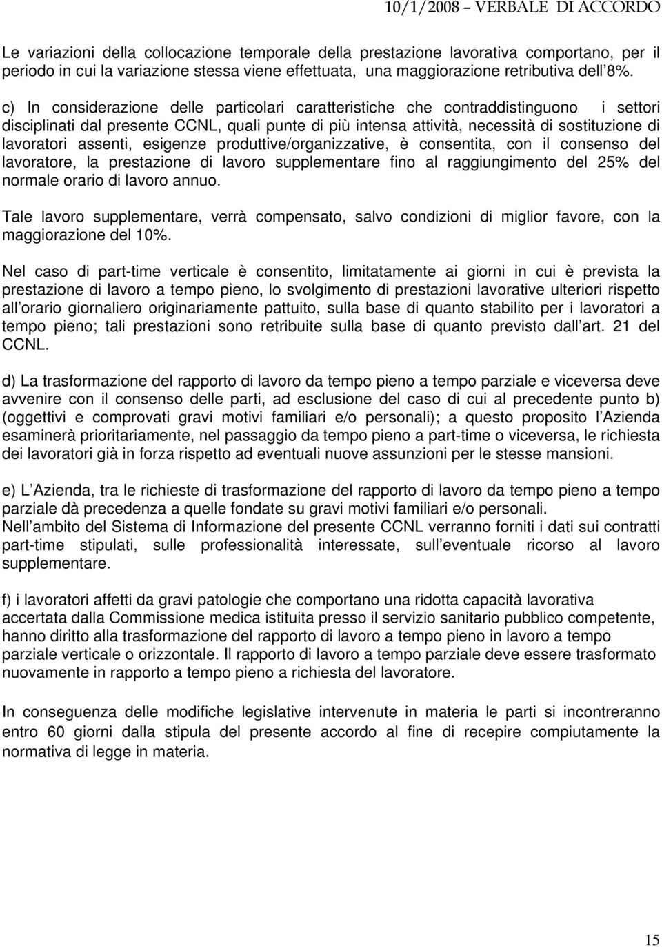 assenti, esigenze produttive/organizzative, è consentita, con il consenso del lavoratore, la prestazione di lavoro supplementare fino al raggiungimento del 25% del normale orario di lavoro annuo.