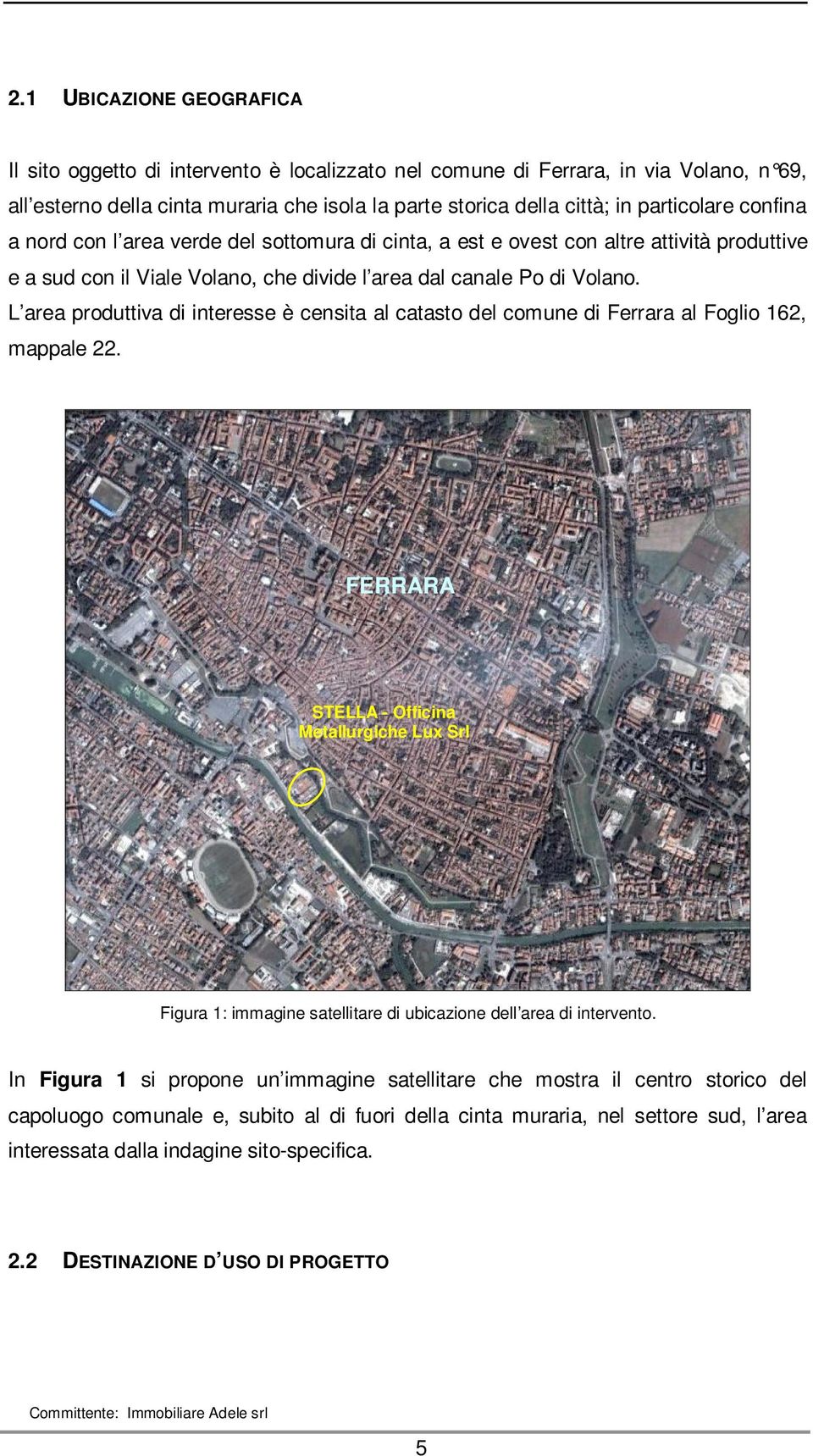 L area produttiva di interesse è censita al catasto del comune di Ferrara al Foglio 162, mappale 22.