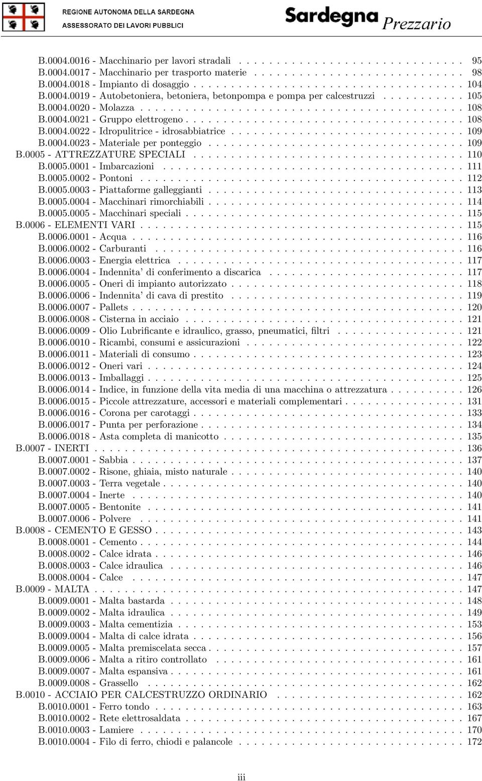 .............................. 109 B.0004.0023 - Materiale per ponteggio.................................. 109 B.0005 - ATTREZZATURE SPECIALI.................................... 110 B.0005.0001 - Imbarcazioni.