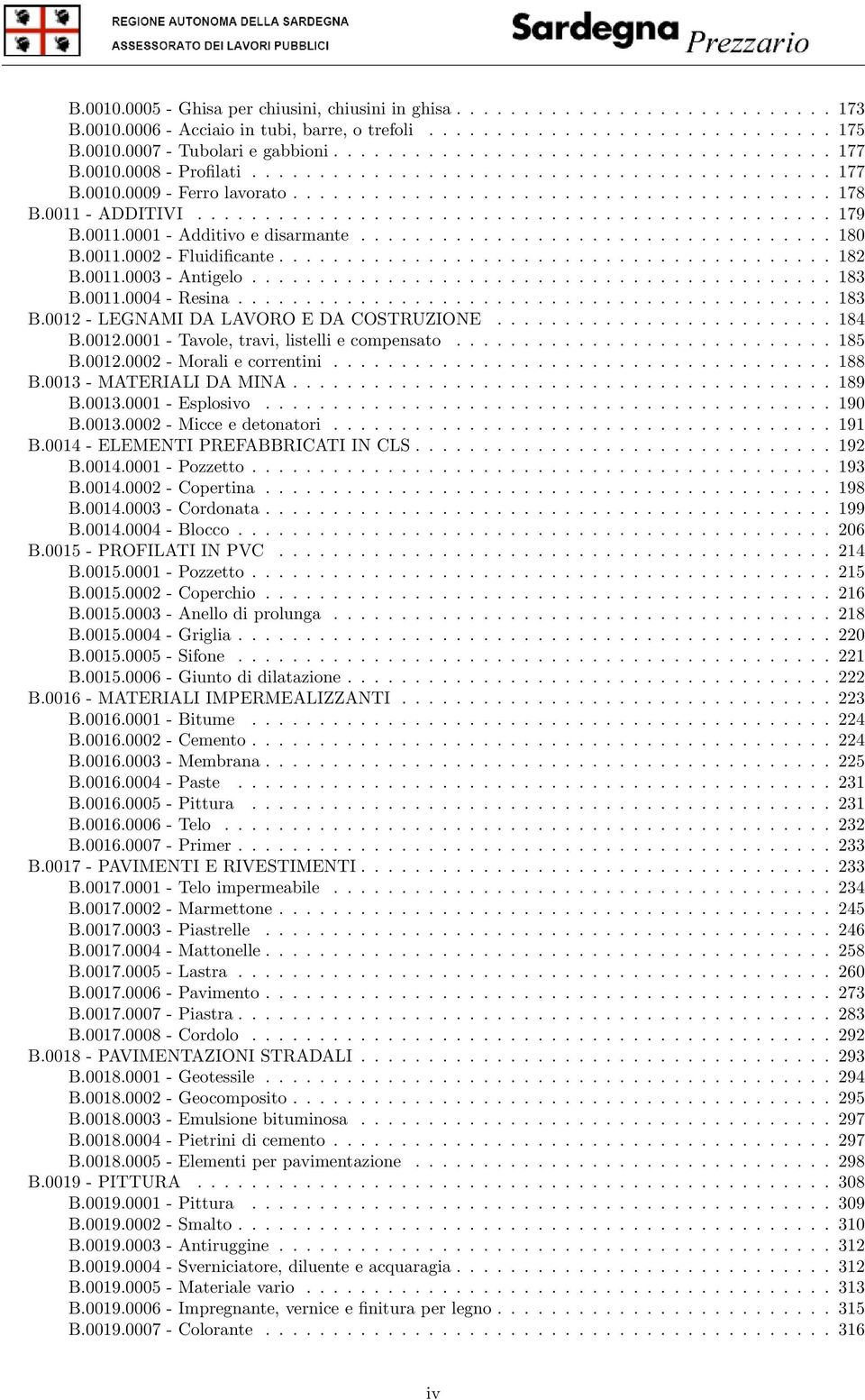 0011 - ADDITIVI............................................... 179 B.0011.0001 - Additivo e disarmante................................... 180 B.0011.0002 - Fluidificante......................................... 182 B.