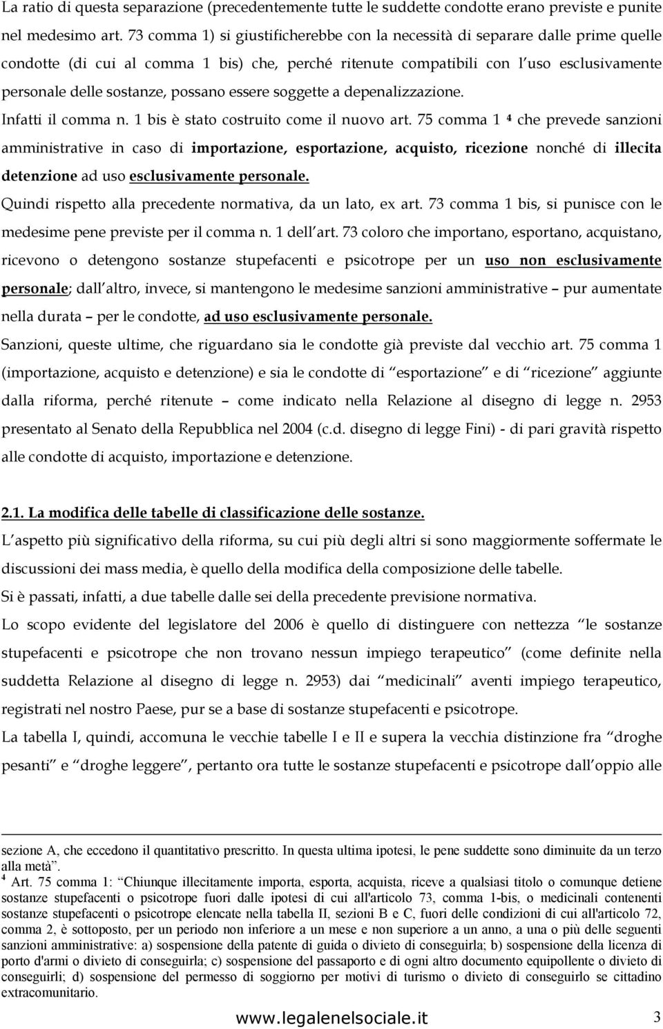 possano essere soggette a depenalizzazione. Infatti il comma n. 1 bis è stato costruito come il nuovo art.