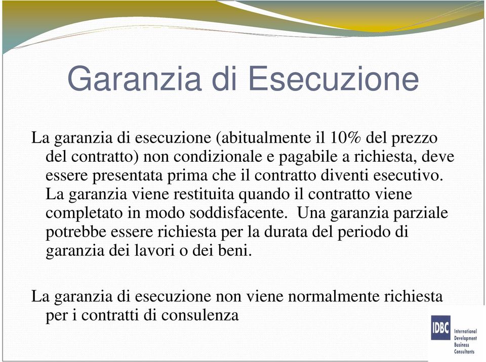 La garanzia viene restituita quando il contratto viene completato in modo soddisfacente.