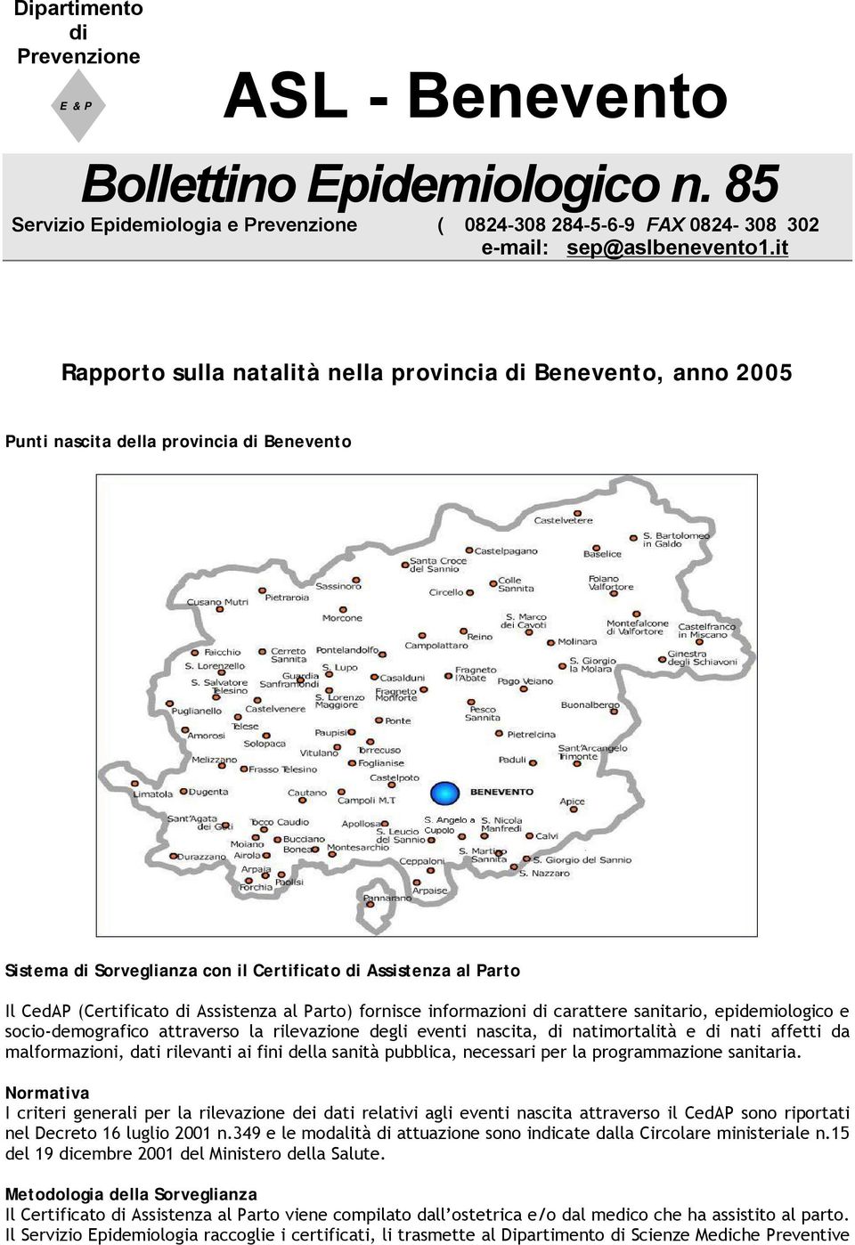 di Assistenza al Parto) fornisce informazioni di carattere sanitario, epidemiologico e socio-demografico attraverso la rilevazione degli eventi nascita, di natimortalità e di nati affetti da