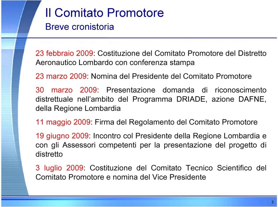 Regione Lombardia 11 maggio 2009: Firma del Regolamento del Comitato Promotore 19 giugno 2009: Incontro col Presidente della Regione Lombardia e con gli Assessori