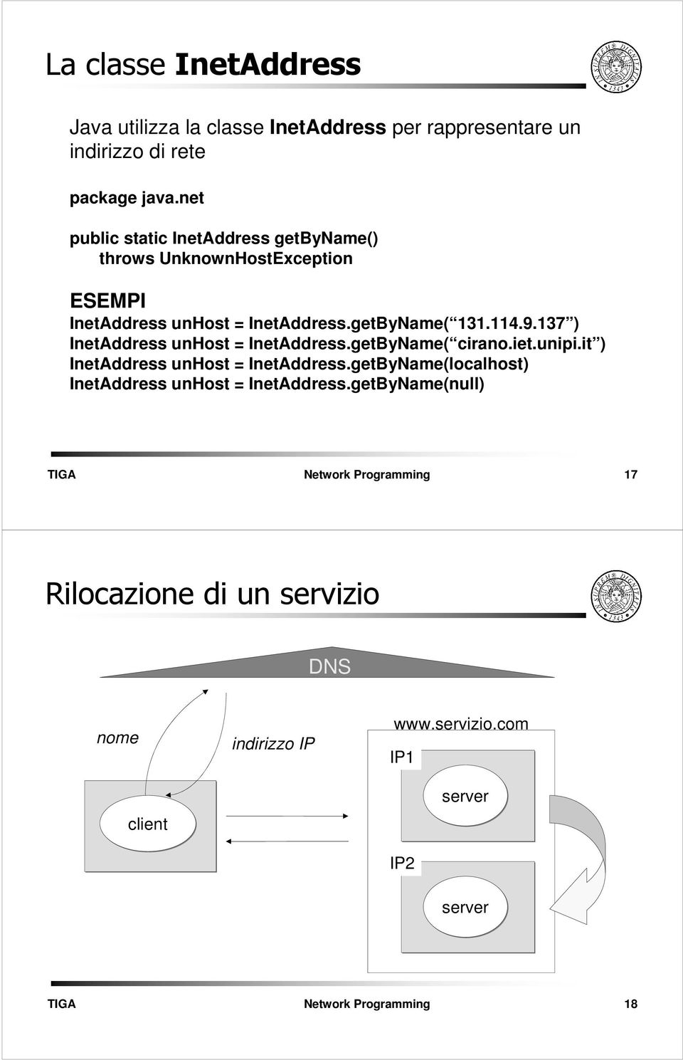 9.137 ) InetAddress unhost = InetAddress.getByName( cirano.iet.unipi.it ) InetAddress unhost = InetAddress.