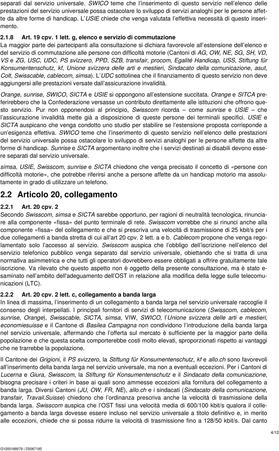 handicap. L USIE chiede che venga valutata l effettiva necessità di questo inserimento. 2.1.8 Art. 19 cpv. 1 lett.