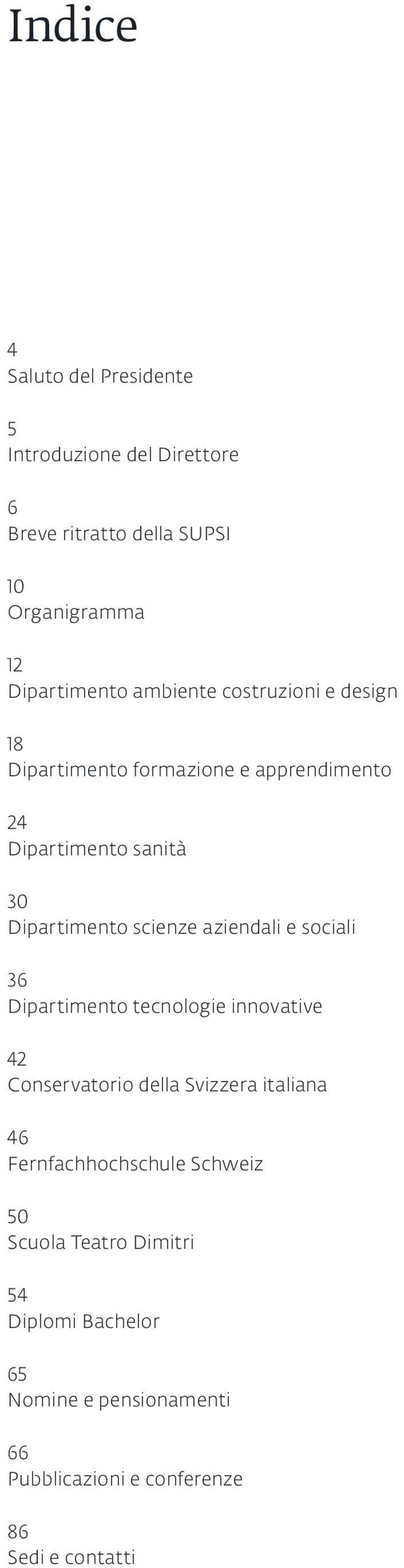 aziendali e sociali 36 Dipartimento tecnologie innovative 42 Conservatorio della Svizzera italiana 46 Fernfachhochschule