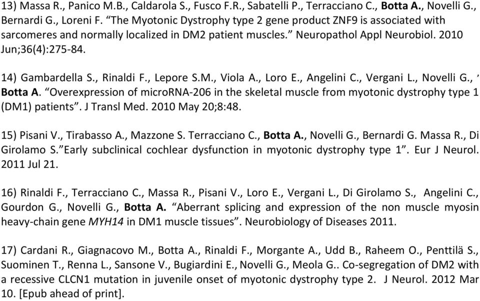 , Rinaldi F., Lepore S.M., Viola A., Loro E., Angelini C., Vergani L., Novelli G.,, Botta A. Overexpression of microrna-206 in the skeletal muscle from myotonic dystrophy type 1 (DM1) patients.