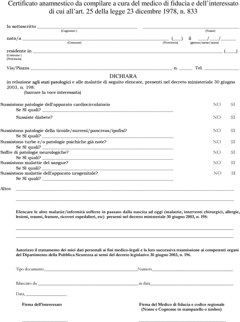 DICHIARA in relazione agli stati patologici e alle malattie di seguito elencate, presenti nel decreto ministeriale 30 giugno 2003, n.