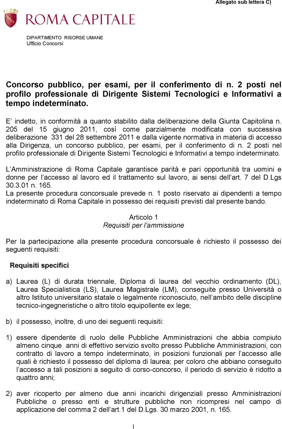 205 del 15 giugno 2011, così come parzialmente modificata con successiva deliberazione 331 del 28 settembre 2011 e dalla vigente normativa in materia di accesso alla Dirigenza, un concorso pubblico,