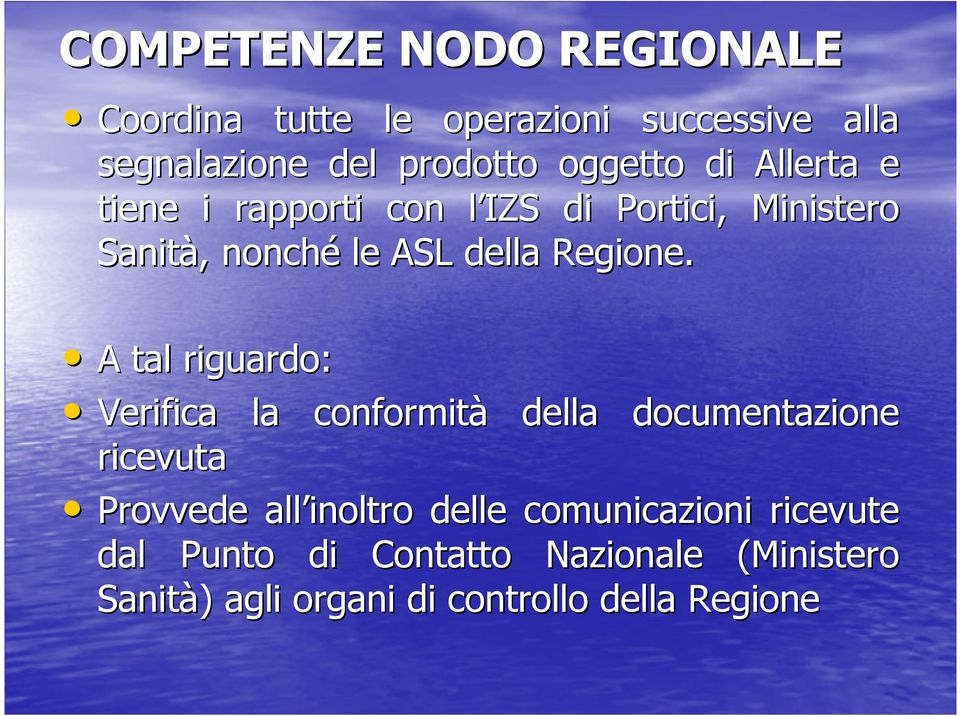 A tal riguardo: Verifica la conformità ricevuta Provvede all della documentazione Provvede all inoltro