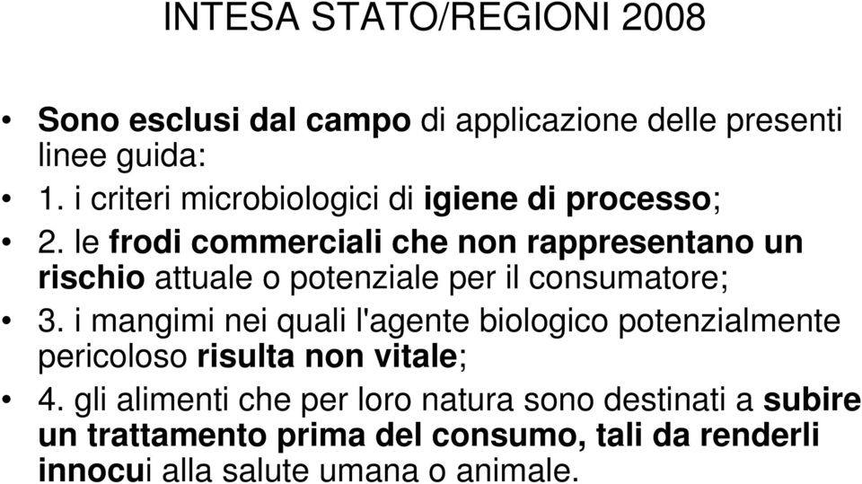 le frodi commerciali che non rappresentano un rischio attuale o potenziale per il consumatore; 3.