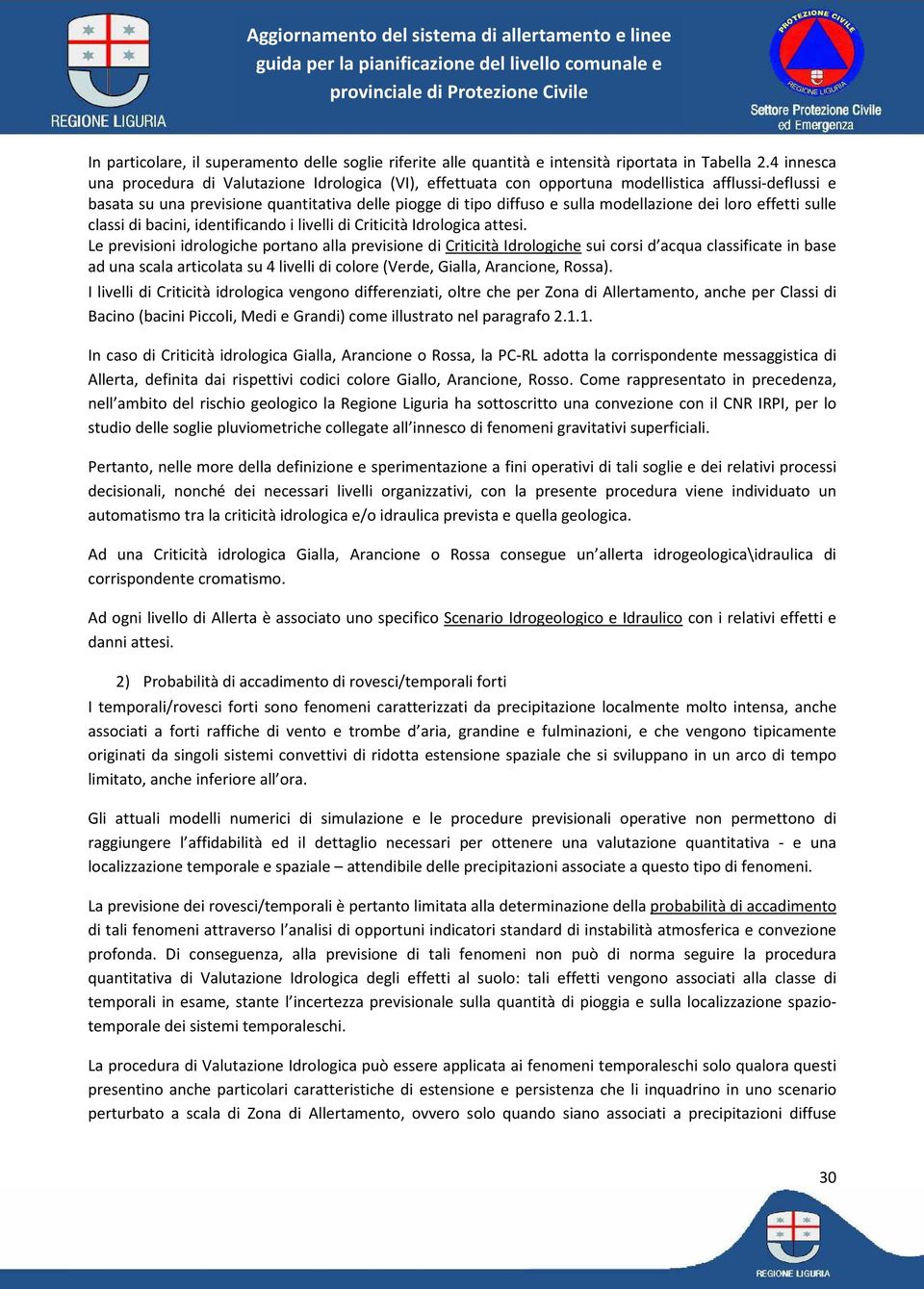 modellazione dei loro effetti sulle classi di bacini, identificando i livelli di Criticità Idrologica attesi.