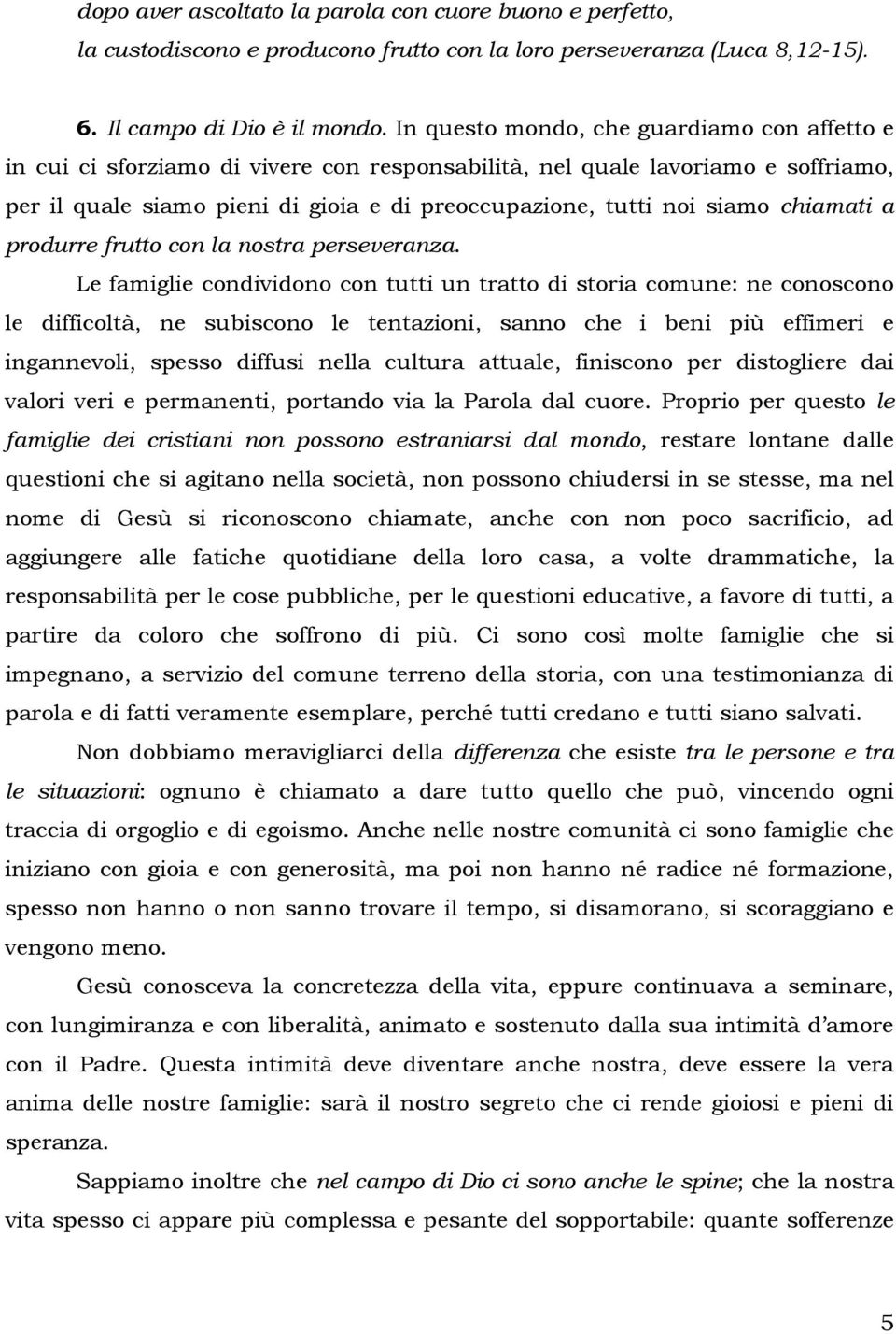 chiamati a produrre frutto con la nostra perseveranza.