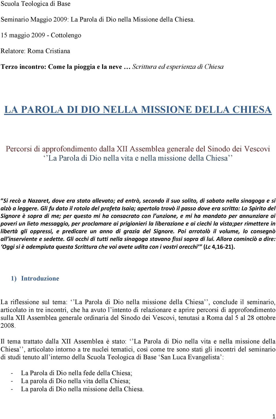 approfondimento dalla XII Assemblea generale del Sinodo dei Vescovi La Parola di Dio nella vita e nella missione della Chiesa Si recò a Nazaret, dove era stato allevato; ed entrò, secondo il suo