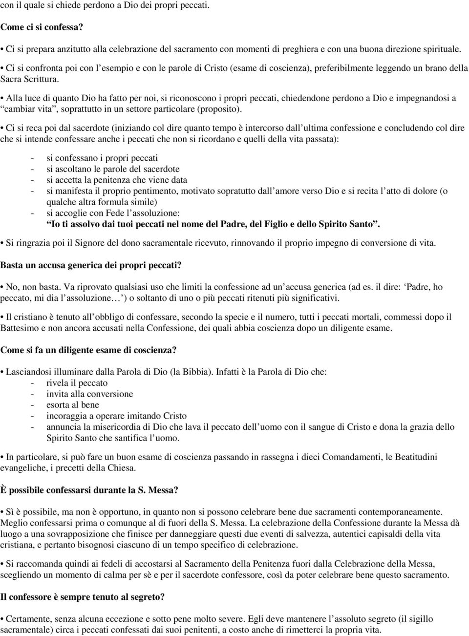 Alla luce di quanto Dio ha fatto per noi, si riconoscono i propri peccati, chiedendone perdono a Dio e impegnandosi a cambiar vita, soprattutto in un settore particolare (proposito).