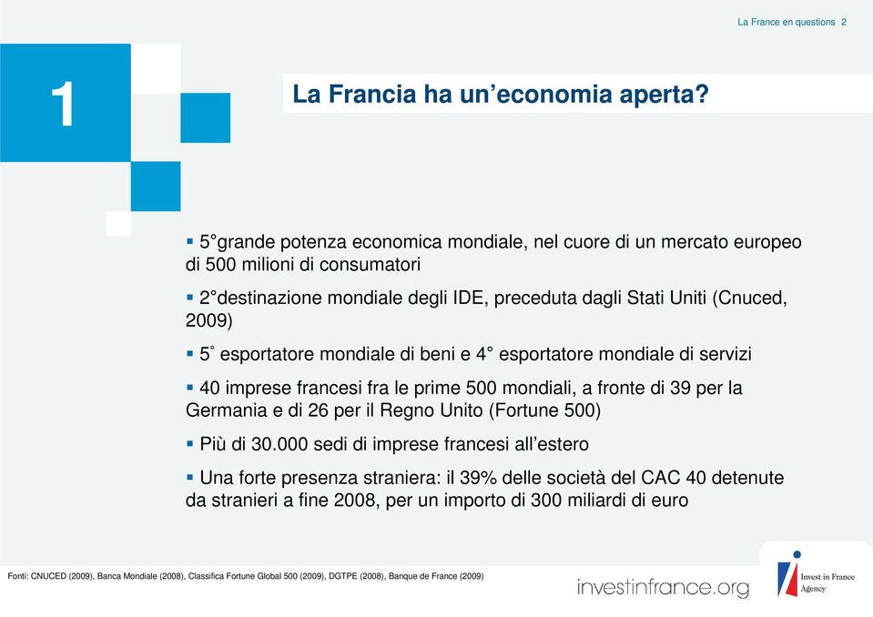 esportatore mondiale di beni e 4 esportatore mondiale di servizi 40 imprese francesi fra le prime 500 mondiali, a fronte di 39 per la Germania e di 26 per il Regno Unito (Fortune