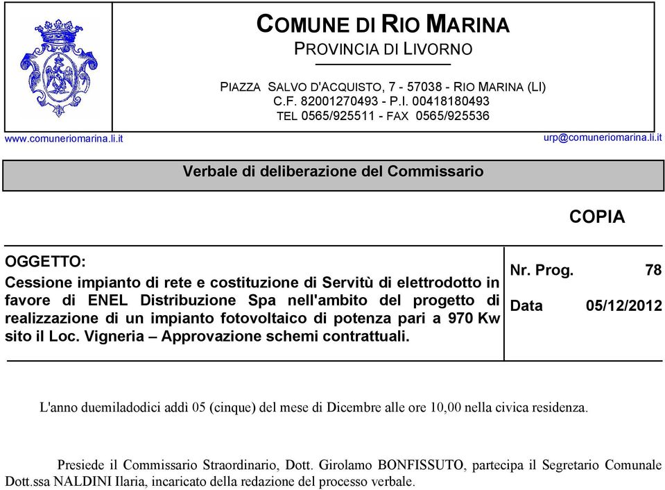 it Verbale di deliberazione del Commissario COPIA OGGETTO: Cessione impianto di rete e costituzione di Servitù di elettrodotto in favore di ENEL Distribuzione Spa nell'ambito del progetto di