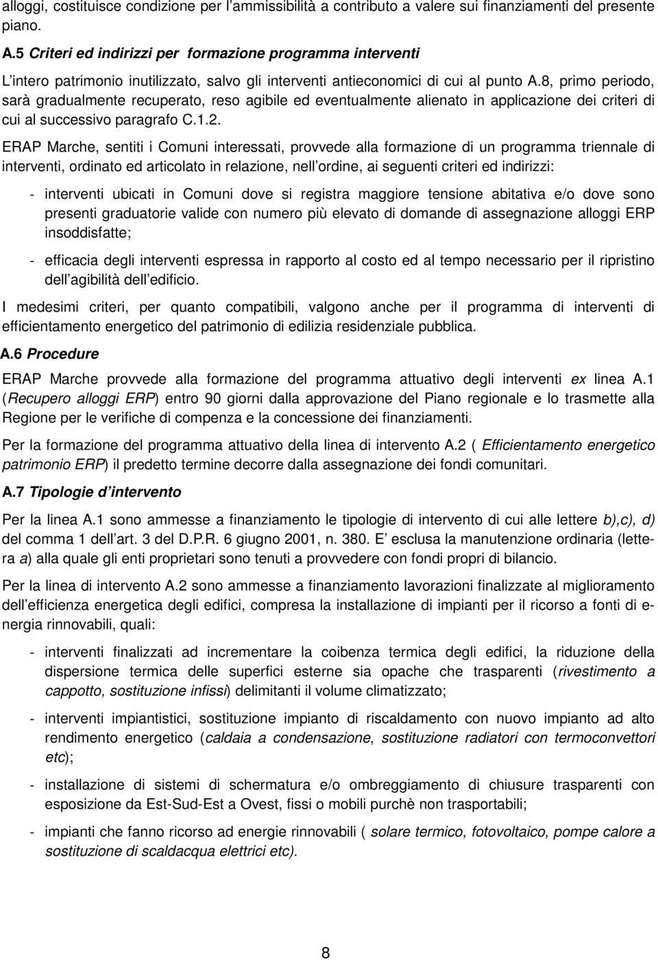 8, primo periodo, sarà gradualmente recuperato, reso agibile ed eventualmente alienato in applicazione dei criteri di cui al successivo paragrafo C.1.2.