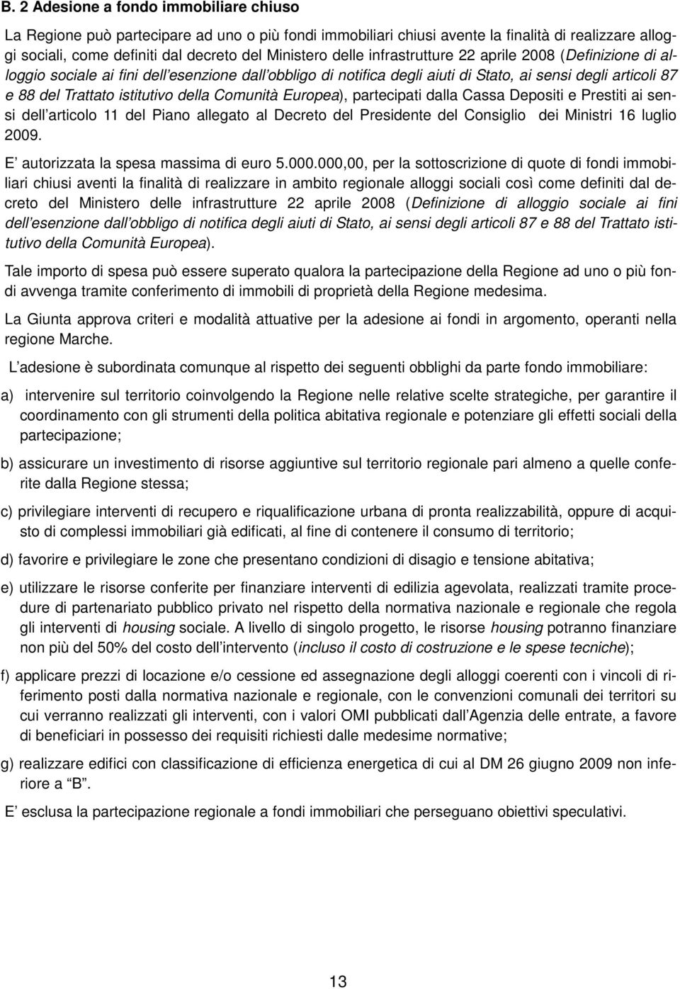 della Comunità Europea), partecipati dalla Cassa Depositi e Prestiti ai sensi dell articolo 11 del Piano allegato al Decreto del Presidente del Consiglio dei Ministri 16 luglio 2009.