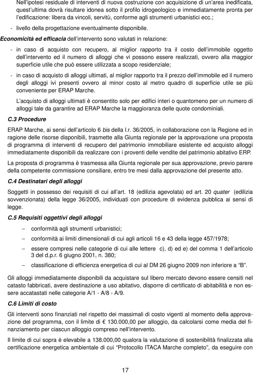 Economicità ed efficacia dell intervento sono valutati in relazione: - in caso di acquisto con recupero, al miglior rapporto tra il costo dell immobile oggetto dell intervento ed il numero di alloggi