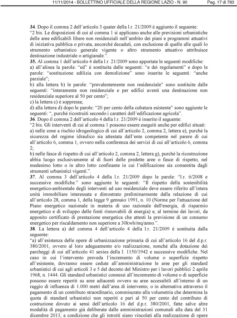 privata, ancorché decaduti, con esclusione di quelle alle quali lo strumento urbanistico generale vigente o altro strumento attuativo attribuisce destinazione industriale o artigianale.. 35.