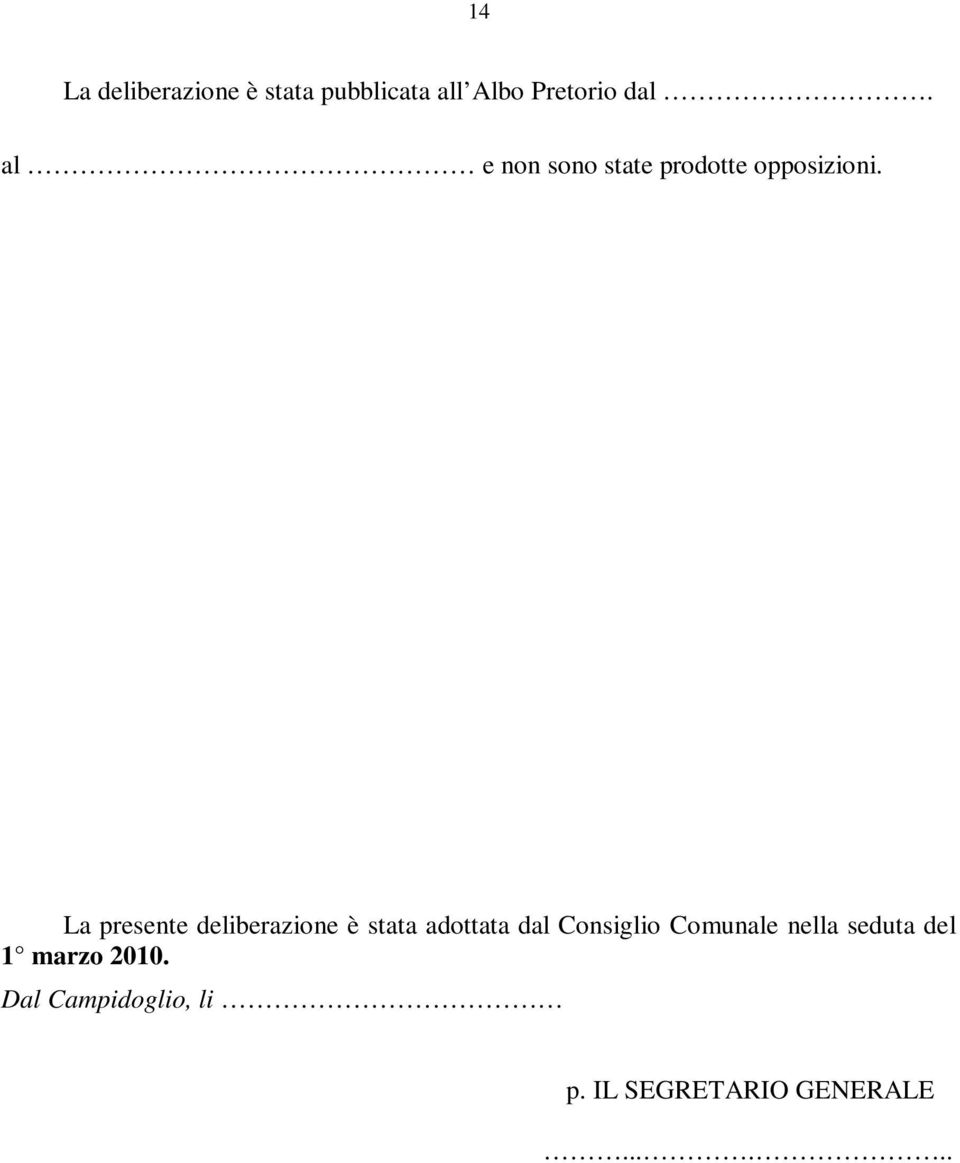 La presente deliberazione è stata adottata dal Consiglio