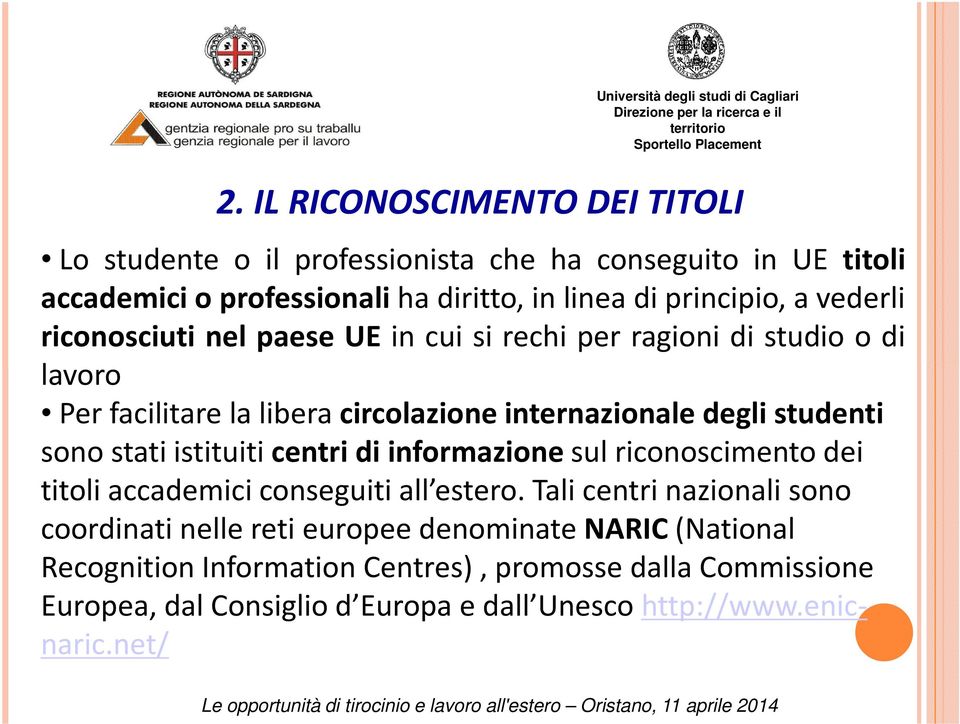 stati istituiti centri di informazionesul riconoscimento dei titoli accademici conseguiti all estero.