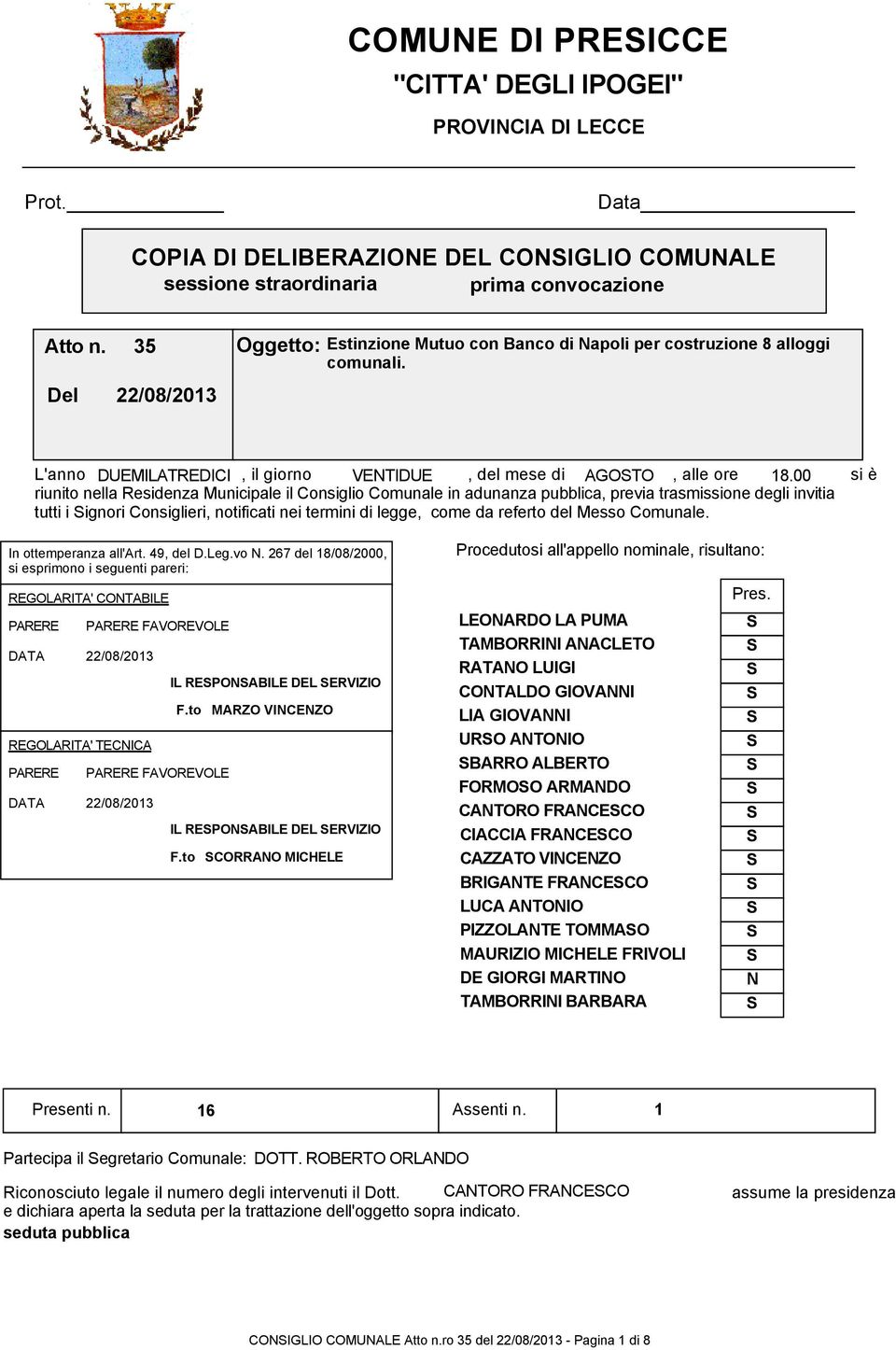 00 si è riunito nella Residenza Municipale il Consiglio Comunale in adunanza pubblica, previa trasmissione degli invitia tutti i ignori Consiglieri, notificati nei termini di legge, come da referto