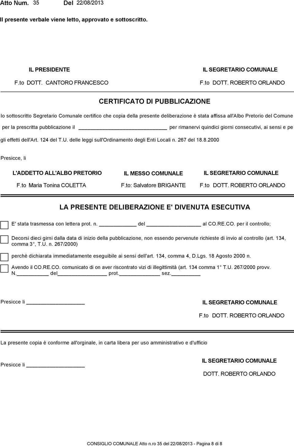 pubblicazione il per rimanervi quindici giorni consecutivi, ai sensi e pe gli effetti dell'art. 124 del T.U. delle leggi sull'ordinamento degli Enti Locali n. 267 del 18.