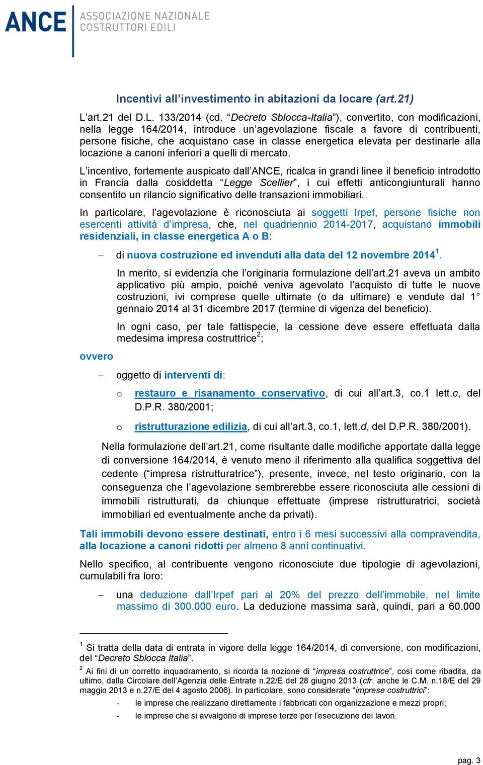 elevata per destinarle alla locazione a canoni inferiori a quelli di mercato.