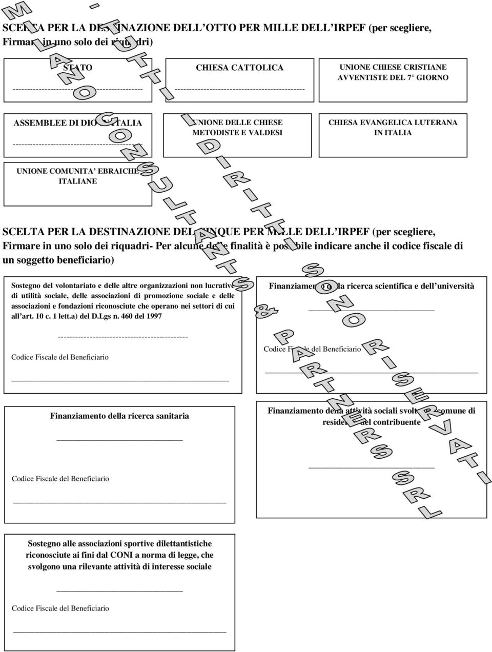 Firmare in u solo dei riquadri- Per alcune delle finalità è posbile indicare anche il codice fiscale di un soggetto beneficiario) Sosteg del volontariato e delle altre organizzazioni n lucrative di