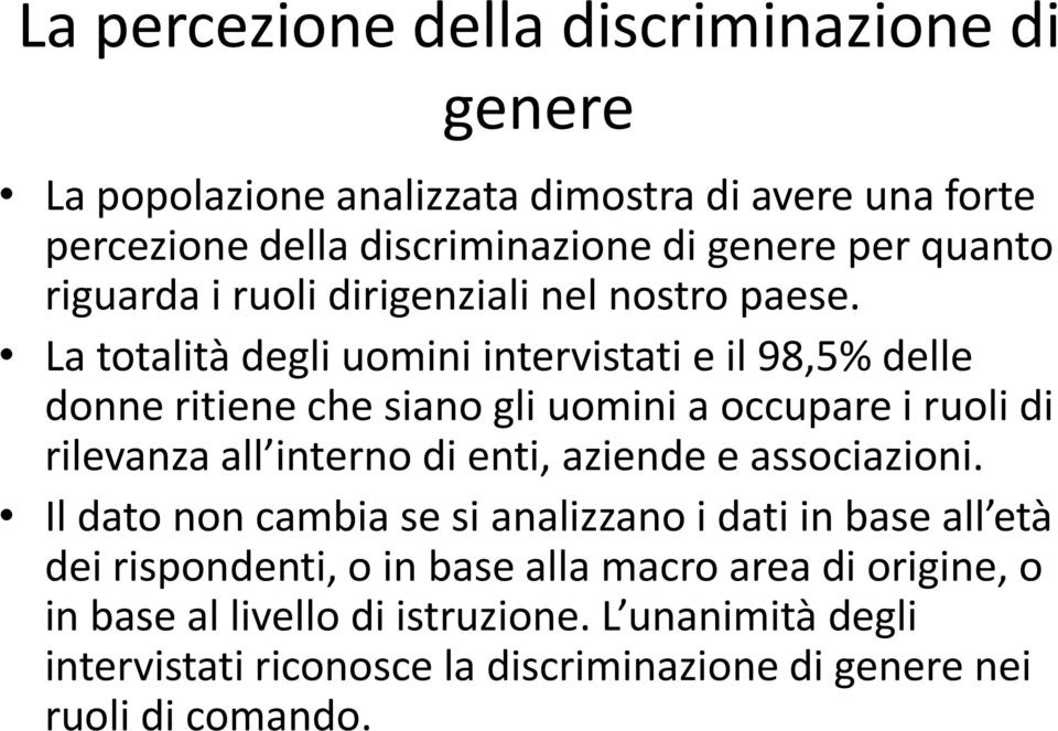 La totalità degli uomini intervistati e il 98,5% delle donne ritiene che siano gli uomini a occupare i ruoli di rilevanza all interno di enti,