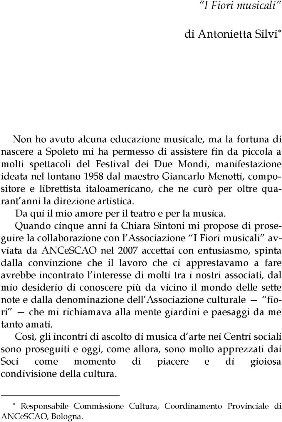 Da qui il mio amore per il teatro e per la musica.