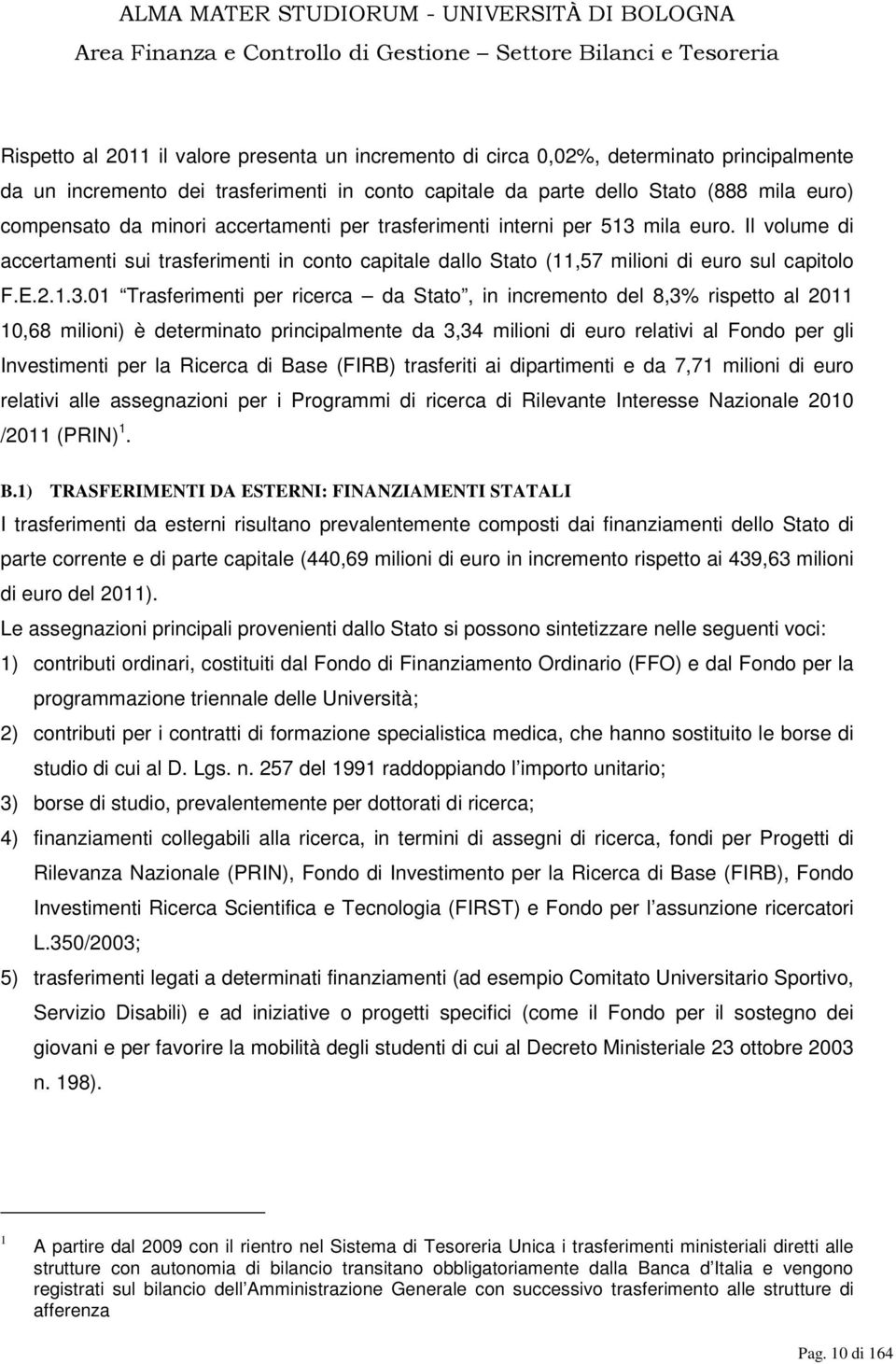 mila euro. Il volume di accertamenti sui trasferimenti in conto capitale dallo Stato (11,57 milioni di euro sul capitolo F.E.2.1.3.