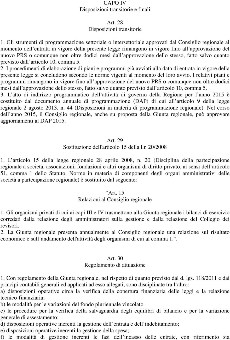 nuovo PRS o comunque non oltre dodici mesi dall approvazione dello stesso, fatto salvo quanto previsto dall articolo 10, comma 5. 2.