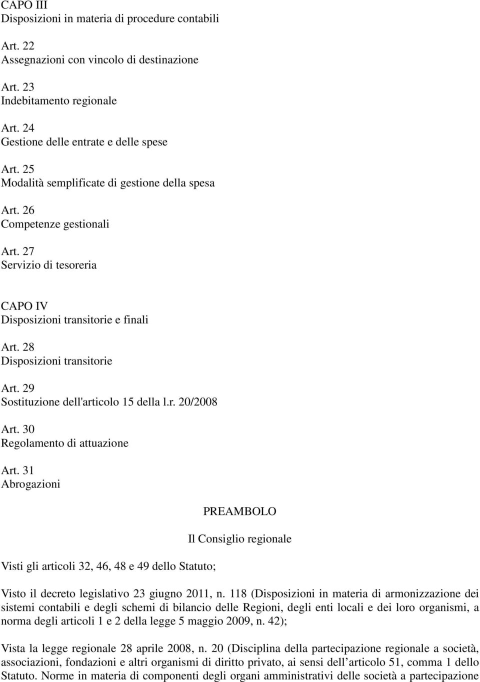 29 Sostituzione dell'articolo 15 della l.r. 20/2008 Art. 30 Regolamento di attuazione Art.