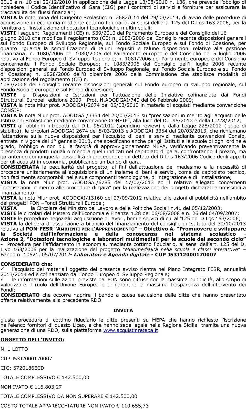 Dirigente Scolastico n. 2682/C4 del 29/03/204, di avvio delle procedure di acquisizione in economia mediante cottimo fiduciario, ai sensi dell'art. 25 del D.Lgs.