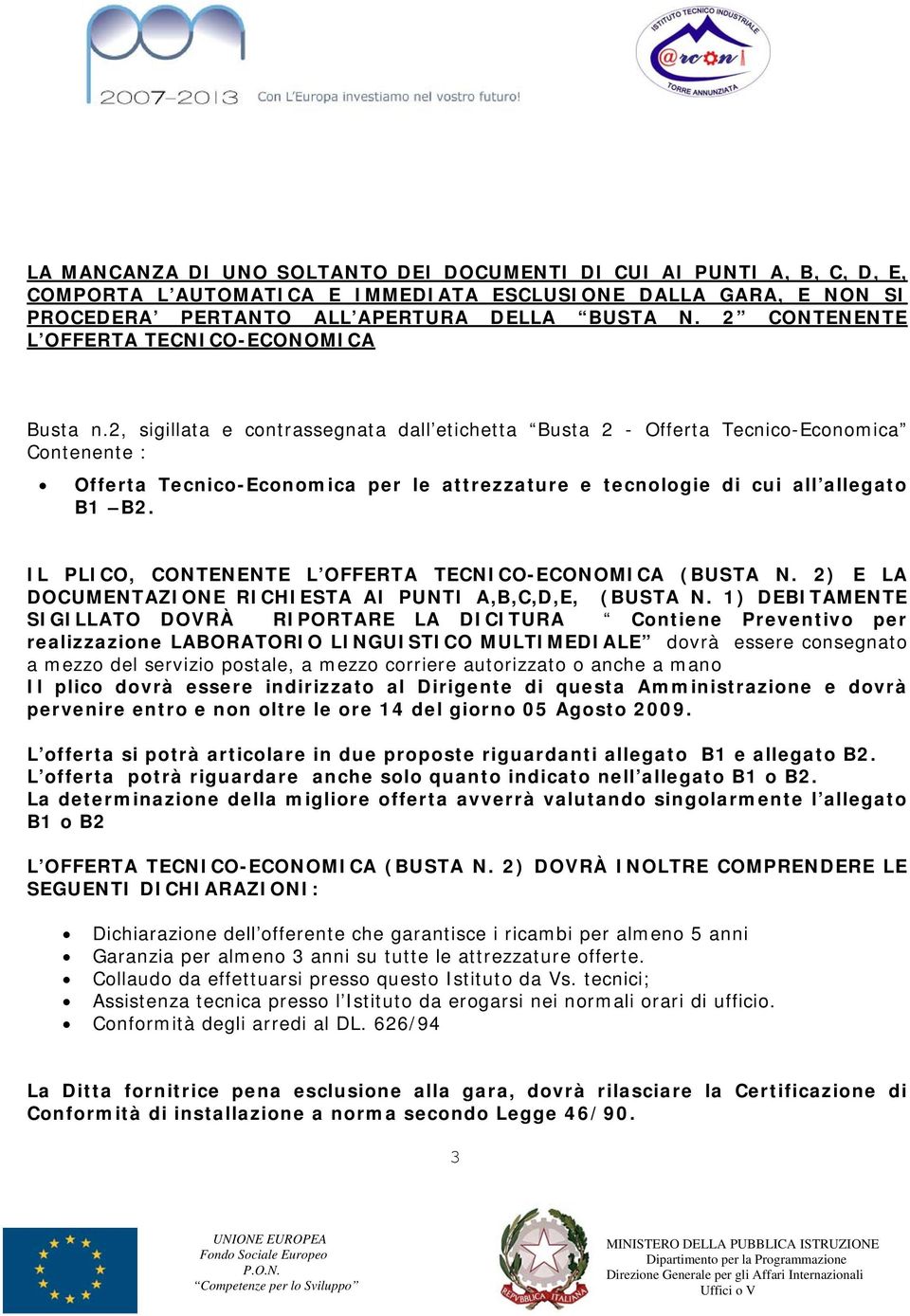 2, sigillata e contrassegnata dall etichetta Busta 2 - Offerta Tecnico-Economica Contenente : Offerta Tecnico-Economica per le attrezzature e tecnologie di cui all allegato B B2.