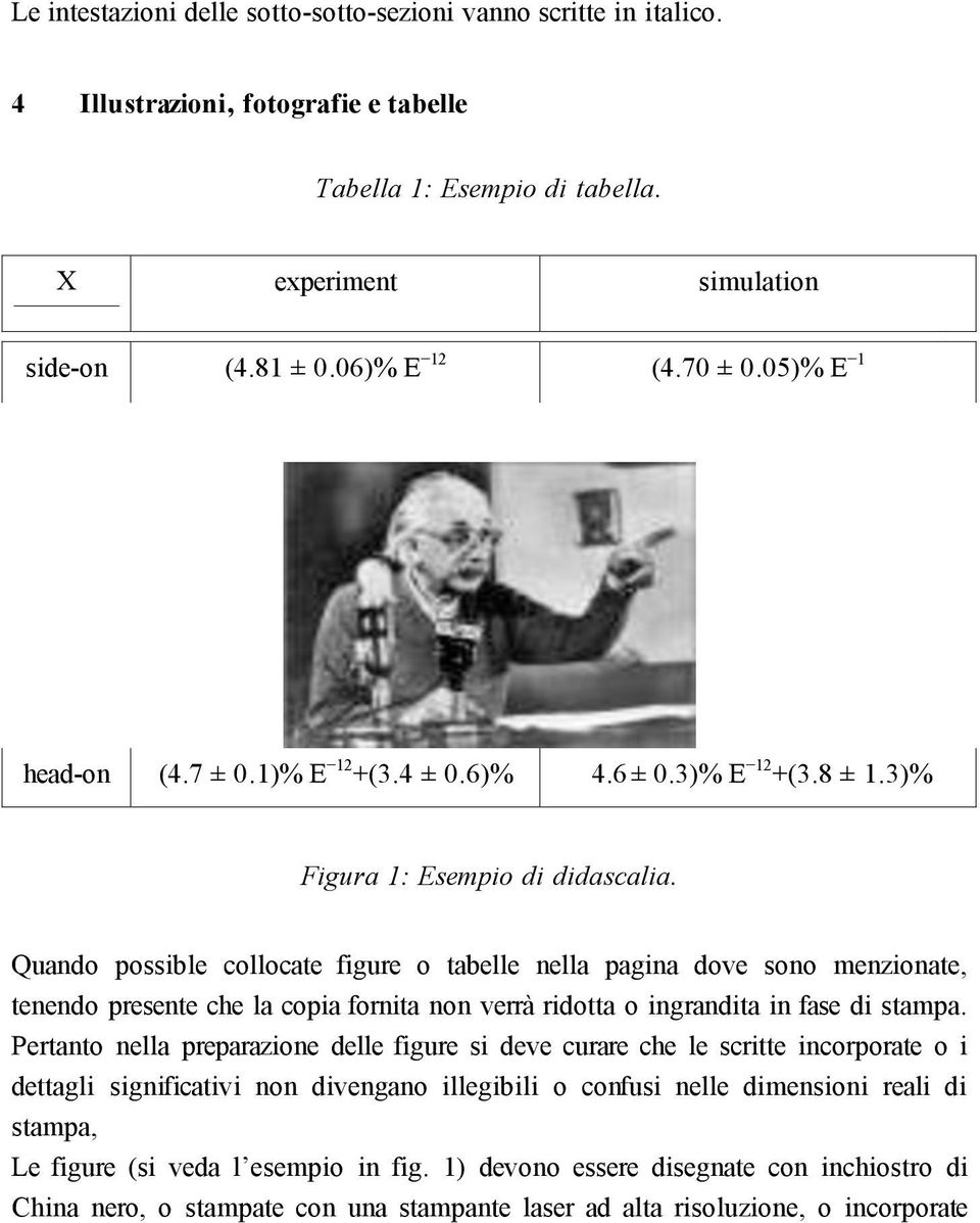 Quando possible collocate figure o tabelle nella pagina dove sono menzionate, tenendo presente che la copia fornita non verrà ridotta o ingrandita in fase di stampa.