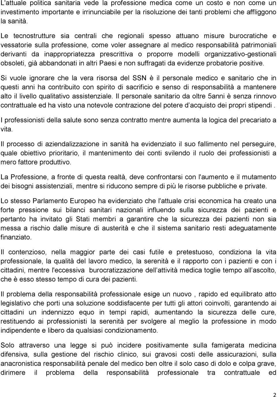 inappropriatezza prescrittiva o proporre modelli organizzativo-gestionali obsoleti, già abbandonati in altri Paesi e non suffragati da evidenze probatorie positive.