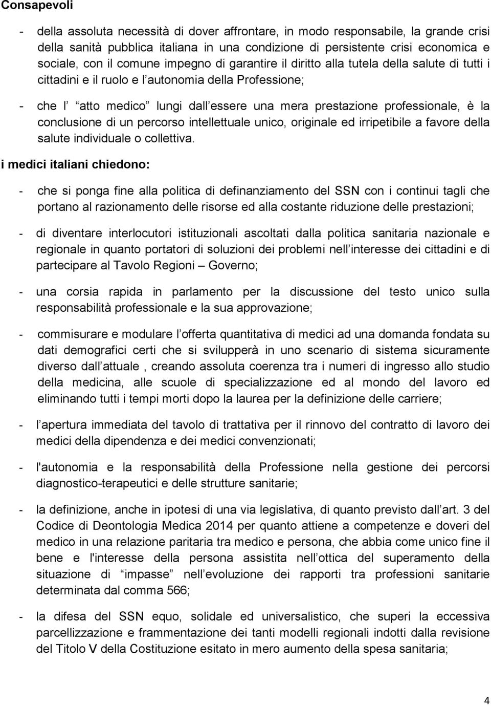 professionale, è la conclusione di un percorso intellettuale unico, originale ed irripetibile a favore della salute individuale o collettiva.