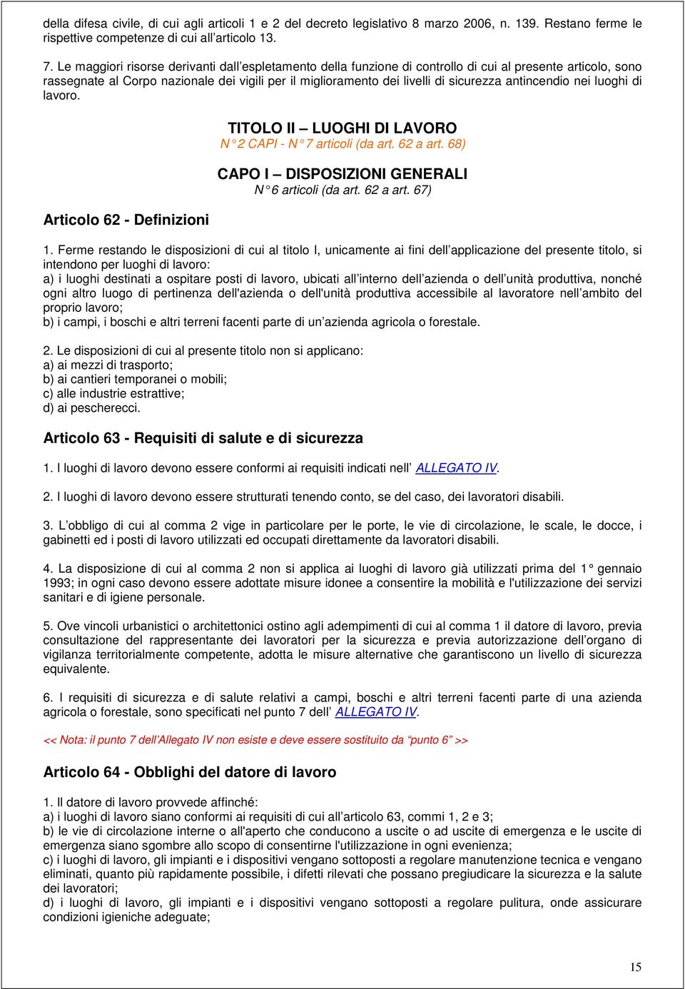 antincendio nei luoghi di lavoro. Articolo 62 - Definizioni TITOLO II LUOGHI DI LAVORO N 2 CAPI - N 7 articoli (da art. 62 a art. 68) CAPO I DISPOSIZIONI GENERALI N 6 articoli (da art. 62 a art. 67) 1.