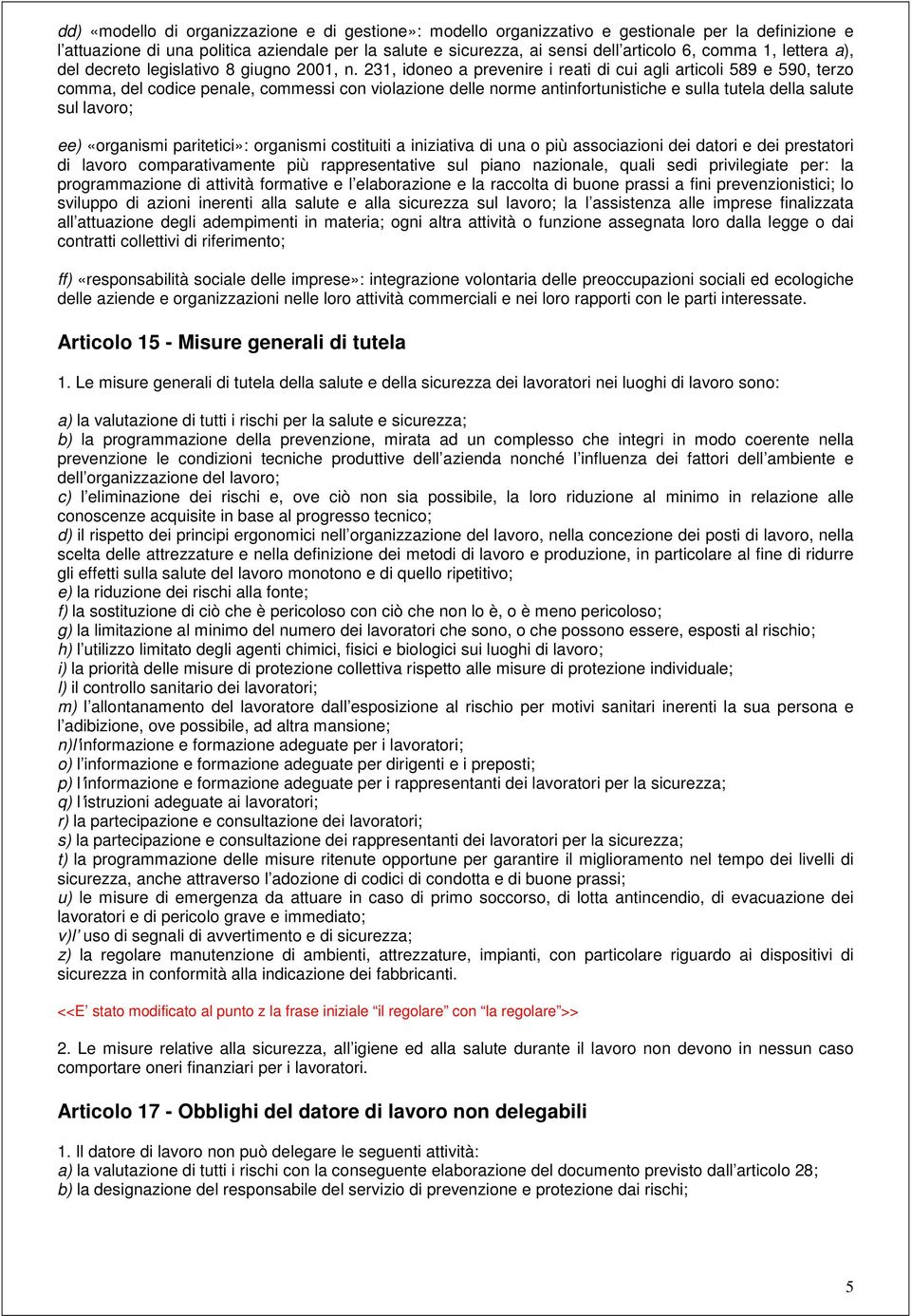 231, idoneo a prevenire i reati di cui agli articoli 589 e 590, terzo comma, del codice penale, commessi con violazione delle norme antinfortunistiche e sulla tutela della salute sul lavoro; ee)