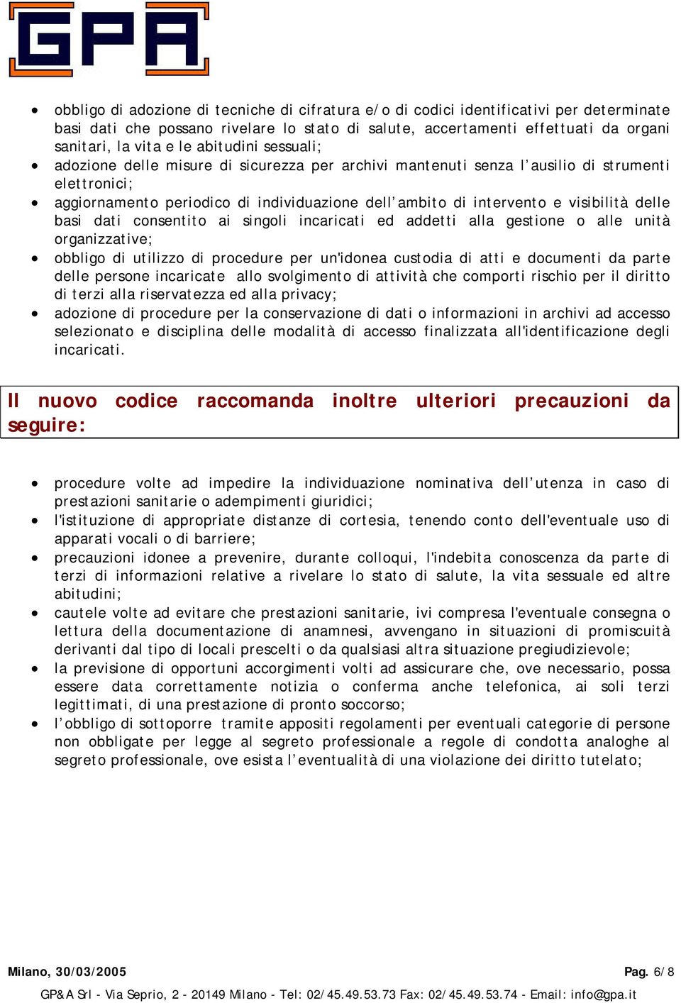 delle basi dati consentito ai singoli incaricati ed addetti alla gestione o alle unità organizzative; obbligo di utilizzo di procedure per un'idonea custodia di atti e documenti da parte delle