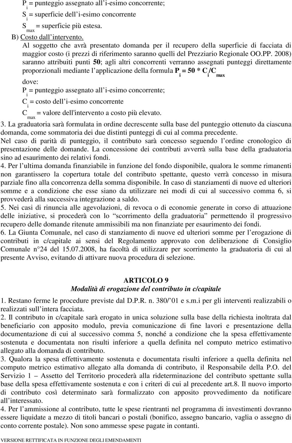 2008) saranno attrbut punt 50; agl altr concorrent verranno assegnat puntegg drettamente proporzonal medante l applcazone della formula P = 50 * C /C dove: P = punteggo assegnato all -esmo