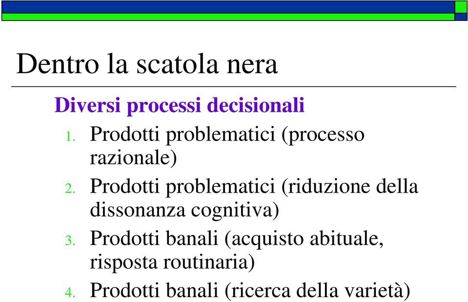 Prodotti problematici (riduzione della dissonanza cognitiva) 3.