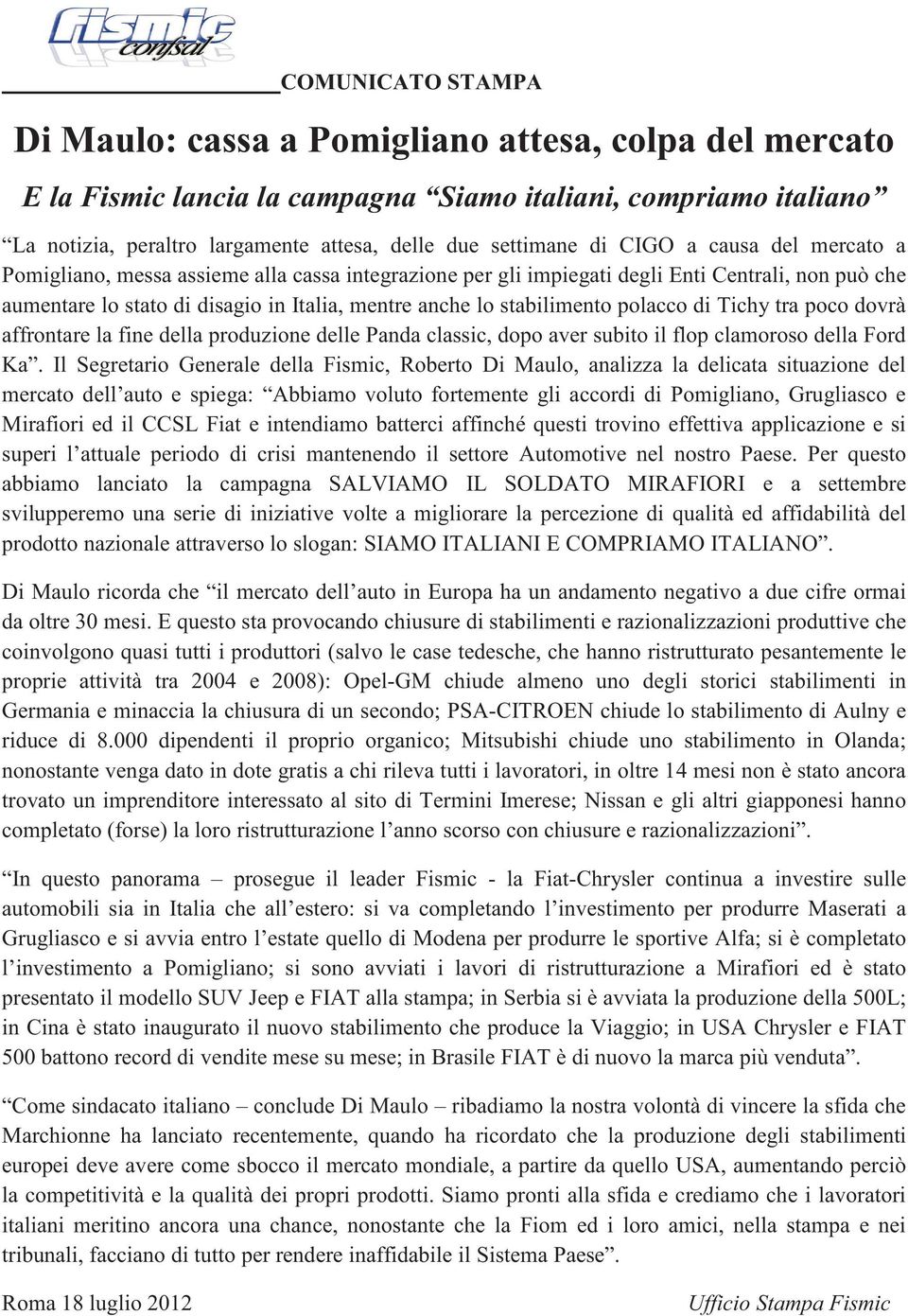 stabilimento polacco di Tichy tra poco dovrà affrontare la fine della produzione delle Panda classic, dopo aver subito il flop clamoroso della Ford Ka.