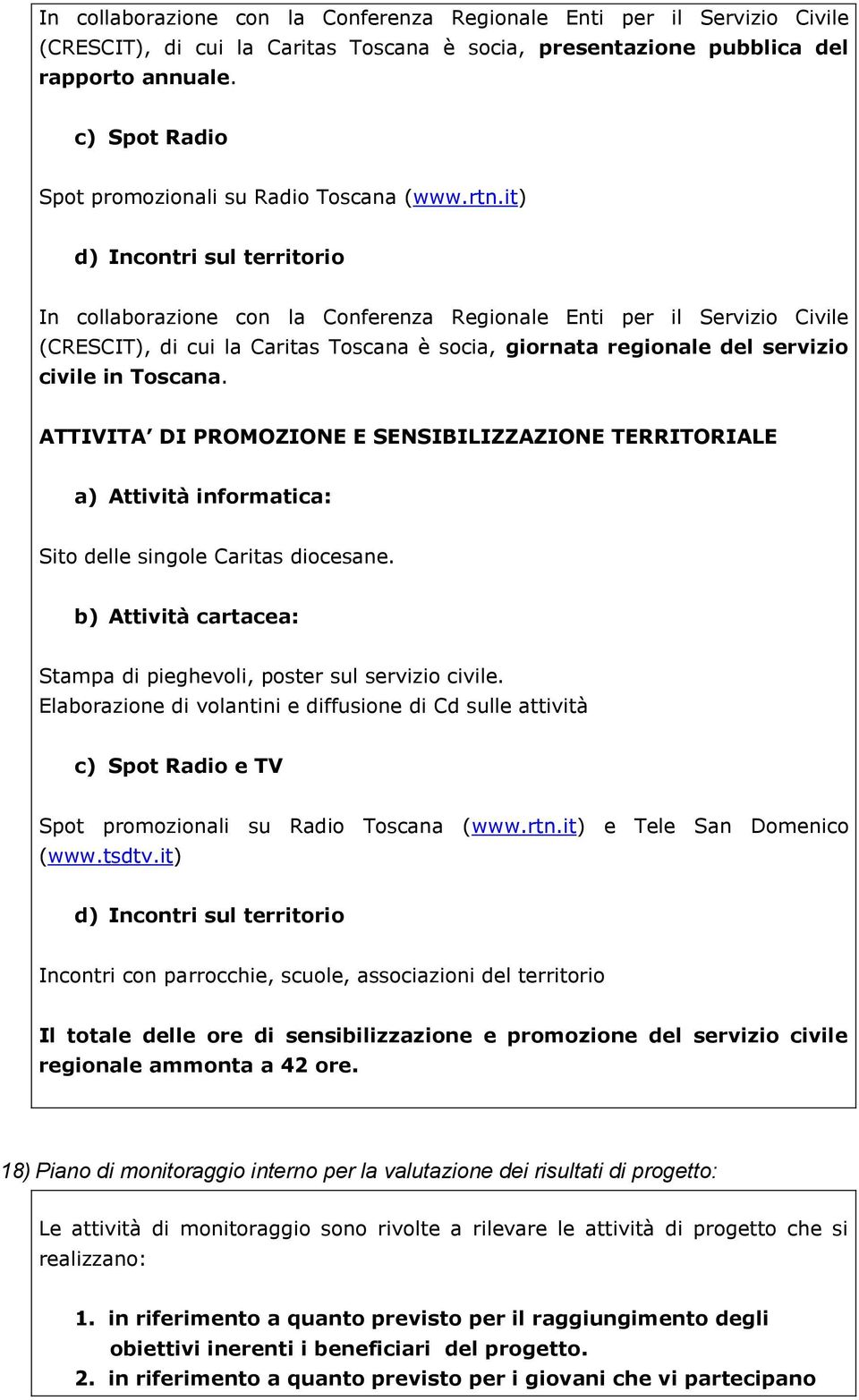 it) d) Incontri sul territorio In collaborazione con la Conferenza Regionale Enti per il Servizio Civile (CRESCIT), di cui la Caritas Toscana è socia, giornata regionale del servizio civile in